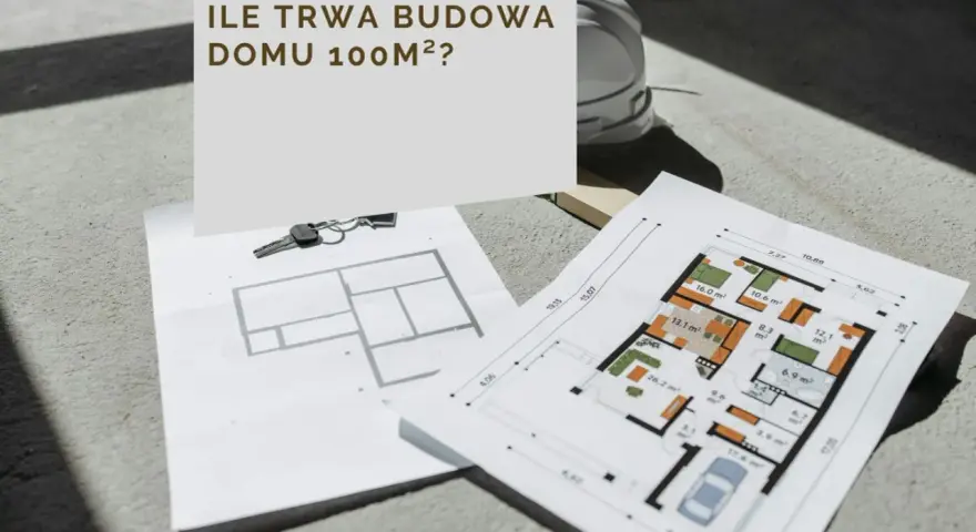 Plany domu 100m², klucze i kask budowlany. Zastanawiasz się, ile trwa budowa domu 100m²?